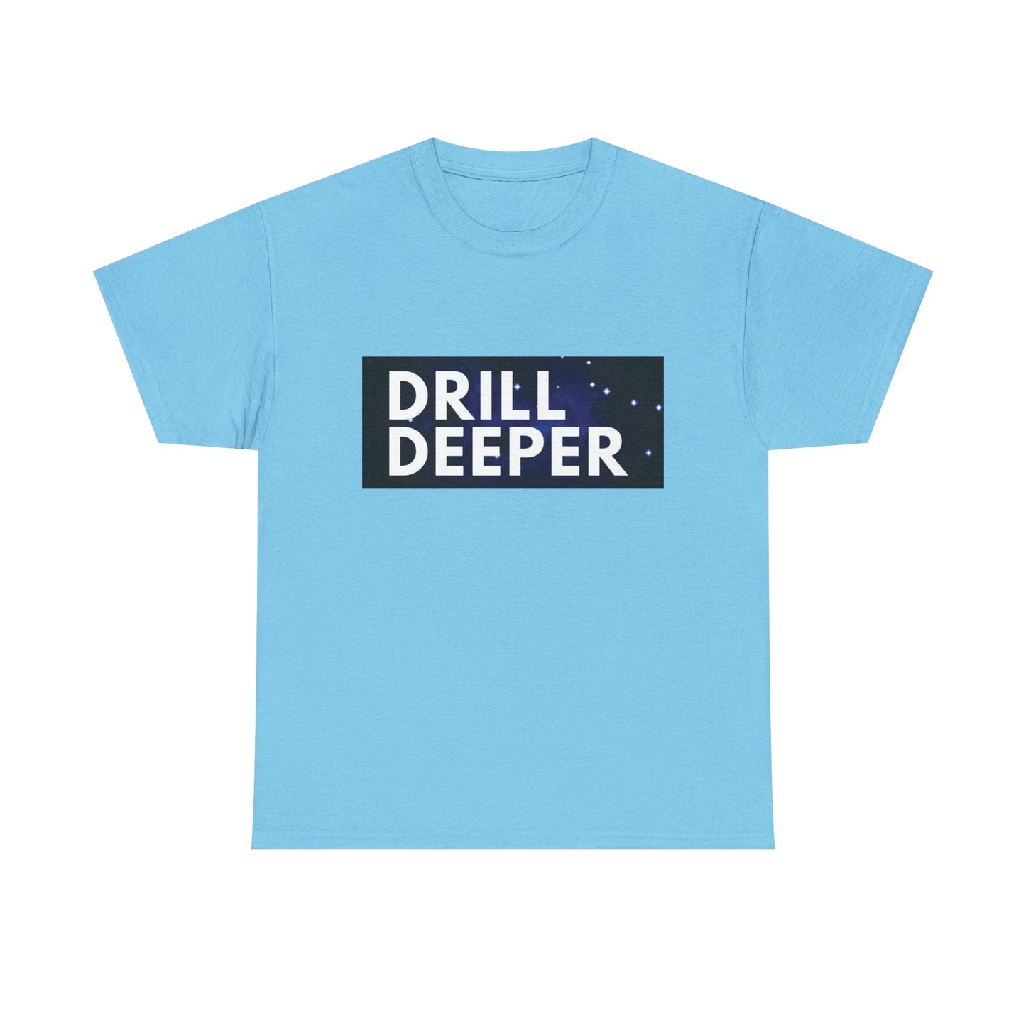 Unisex Heavy Cotton Tee with "Drill Deeper" Design - Inspirational Gift, Casual Wear, Motivational Shirt, Gym T-Shirt, Everyday Comfort