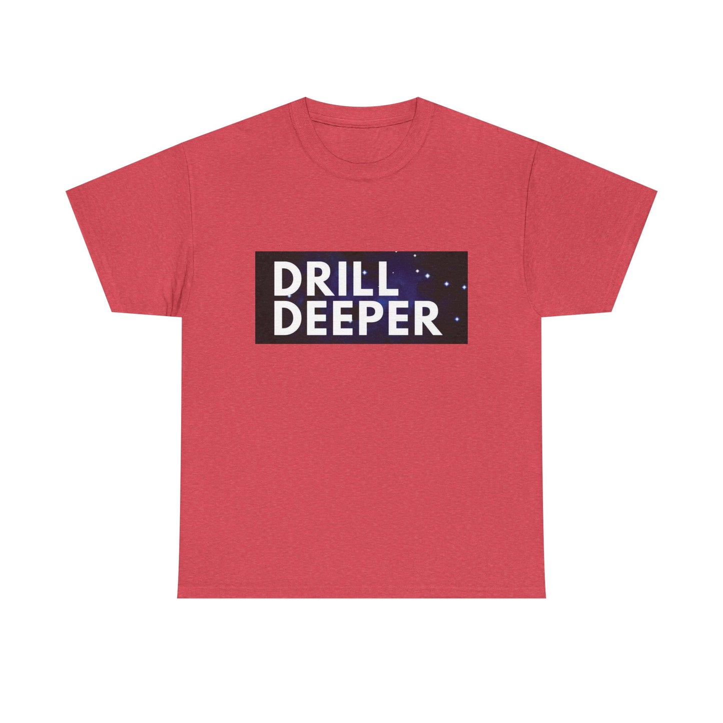 Unisex Heavy Cotton Tee with "Drill Deeper" Design - Inspirational Gift, Casual Wear, Motivational Shirt, Gym T-Shirt, Everyday Comfort
