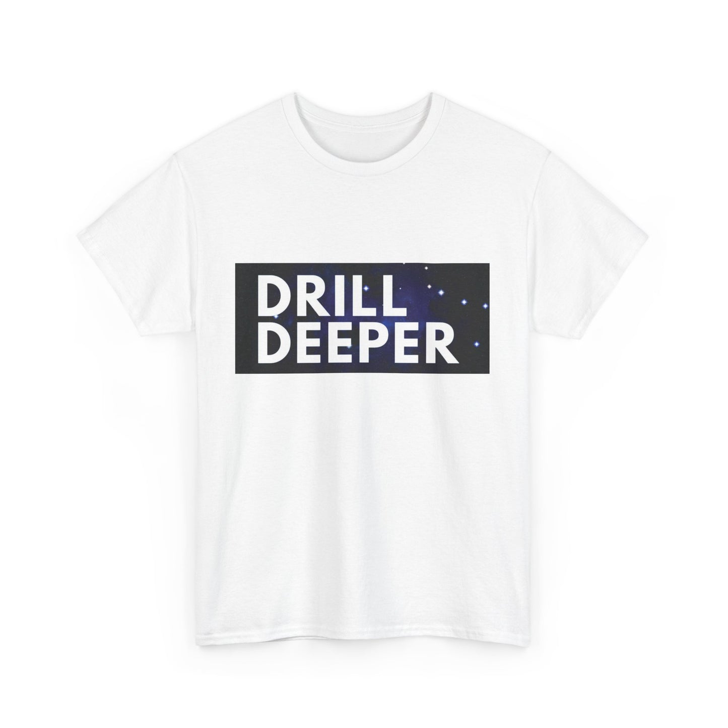 Unisex Heavy Cotton Tee with "Drill Deeper" Design - Inspirational Gift, Casual Wear, Motivational Shirt, Gym T-Shirt, Everyday Comfort