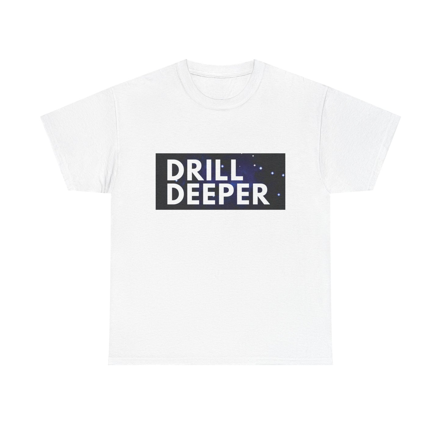 Unisex Heavy Cotton Tee with "Drill Deeper" Design - Inspirational Gift, Casual Wear, Motivational Shirt, Gym T-Shirt, Everyday Comfort
