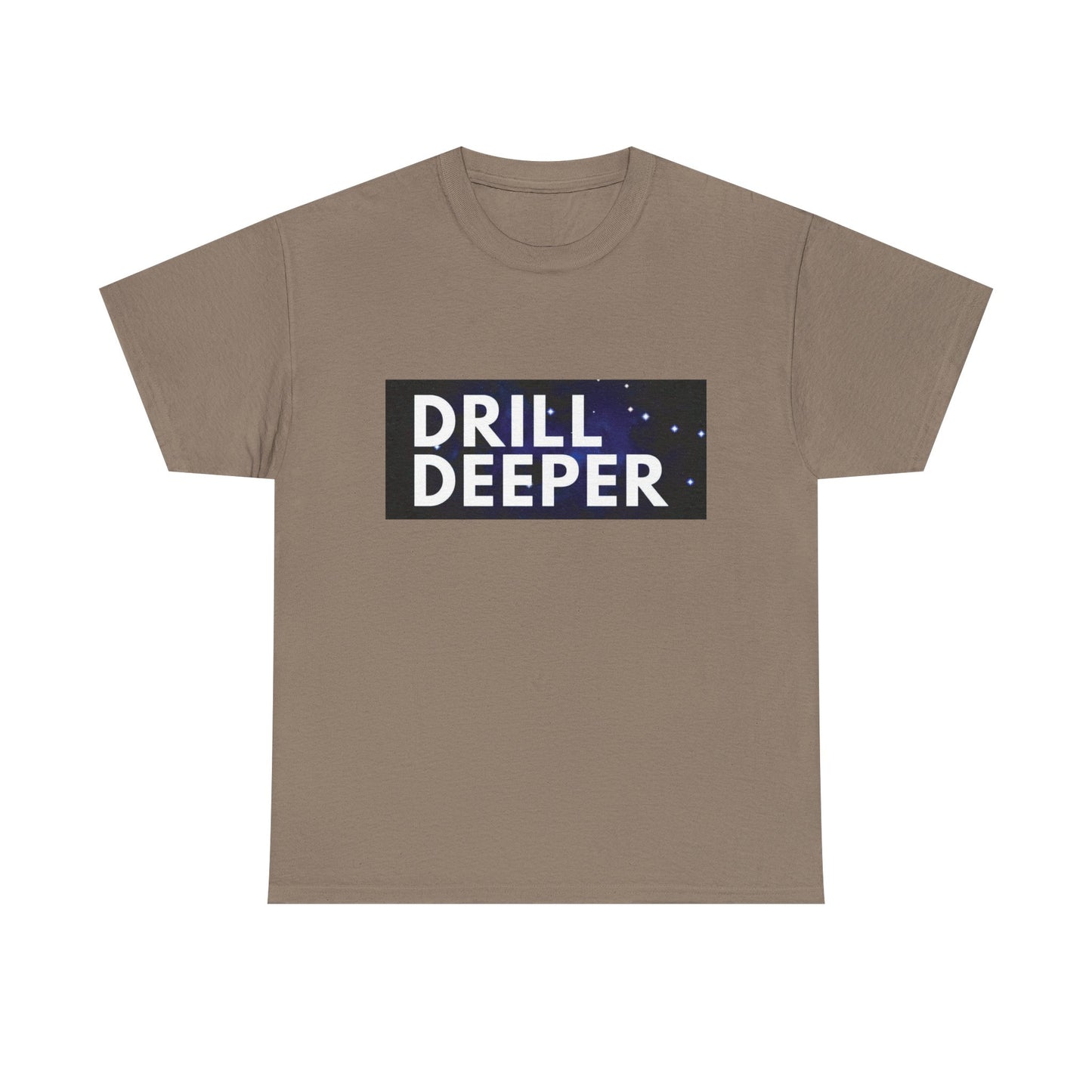 Unisex Heavy Cotton Tee with "Drill Deeper" Design - Inspirational Gift, Casual Wear, Motivational Shirt, Gym T-Shirt, Everyday Comfort
