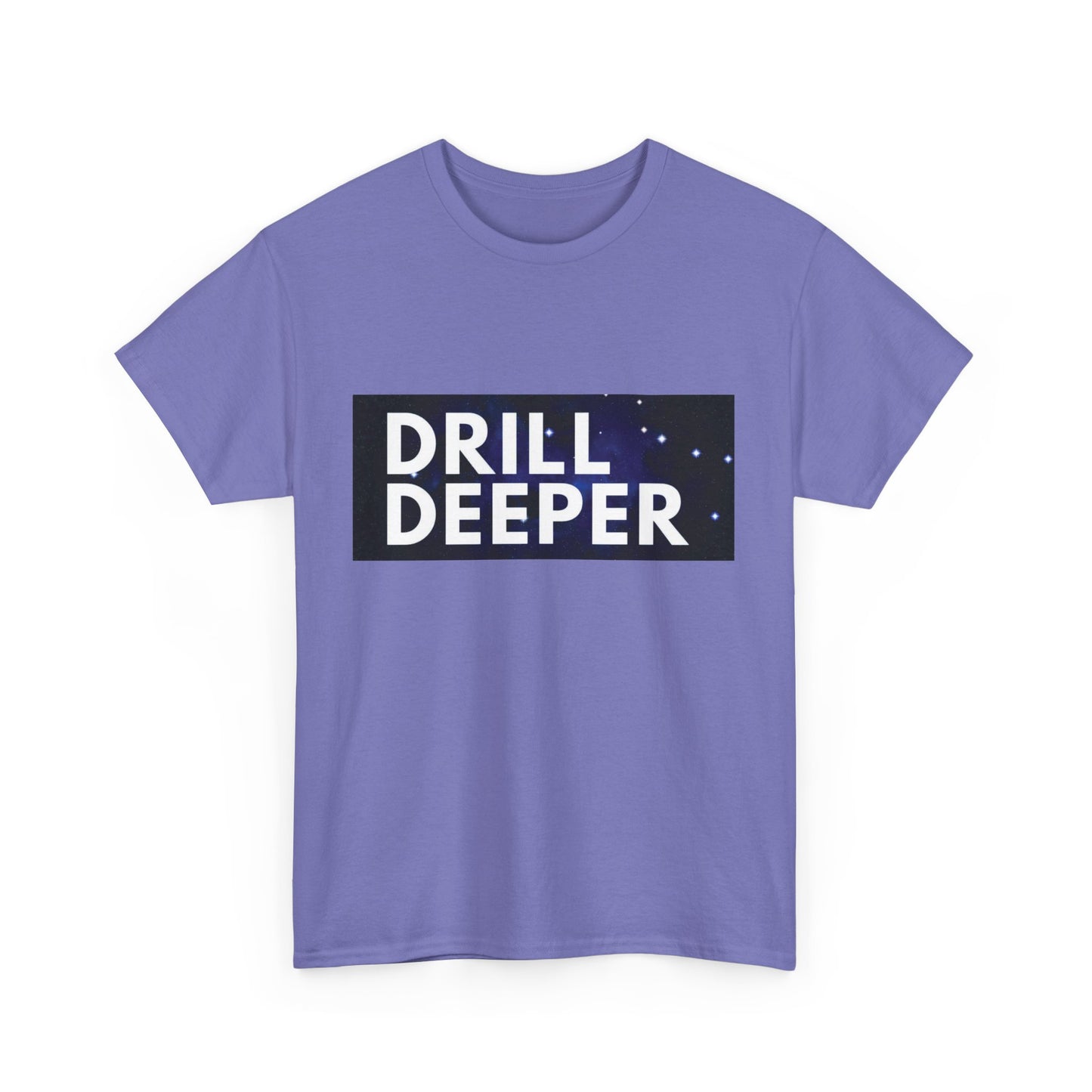 Unisex Heavy Cotton Tee with "Drill Deeper" Design - Inspirational Gift, Casual Wear, Motivational Shirt, Gym T-Shirt, Everyday Comfort