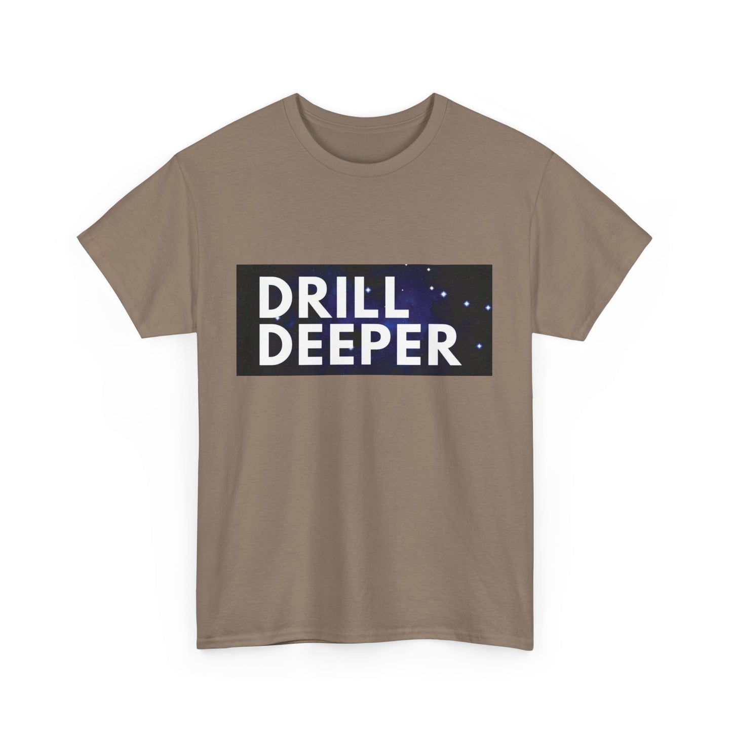 Unisex Heavy Cotton Tee with "Drill Deeper" Design - Inspirational Gift, Casual Wear, Motivational Shirt, Gym T-Shirt, Everyday Comfort