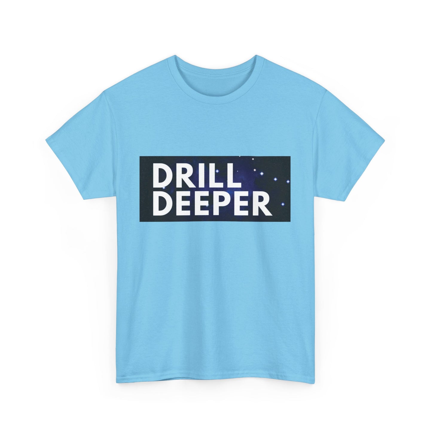 Unisex Heavy Cotton Tee with "Drill Deeper" Design - Inspirational Gift, Casual Wear, Motivational Shirt, Gym T-Shirt, Everyday Comfort