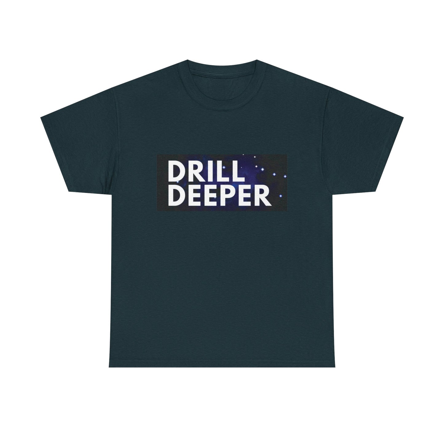 Unisex Heavy Cotton Tee with "Drill Deeper" Design - Inspirational Gift, Casual Wear, Motivational Shirt, Gym T-Shirt, Everyday Comfort