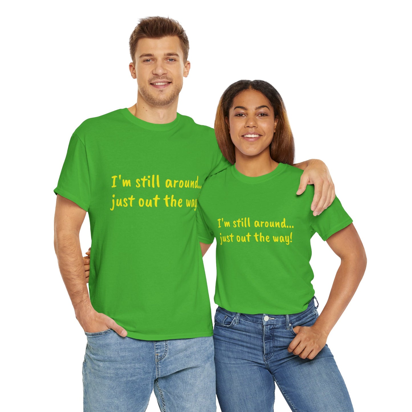 Unisex Humor Tee - "I'm Still Around... Just Out the Way!" | Fun Cotton T-Shirt, Casual Wear, Gift for Friends, Birthday Apparel, [...]