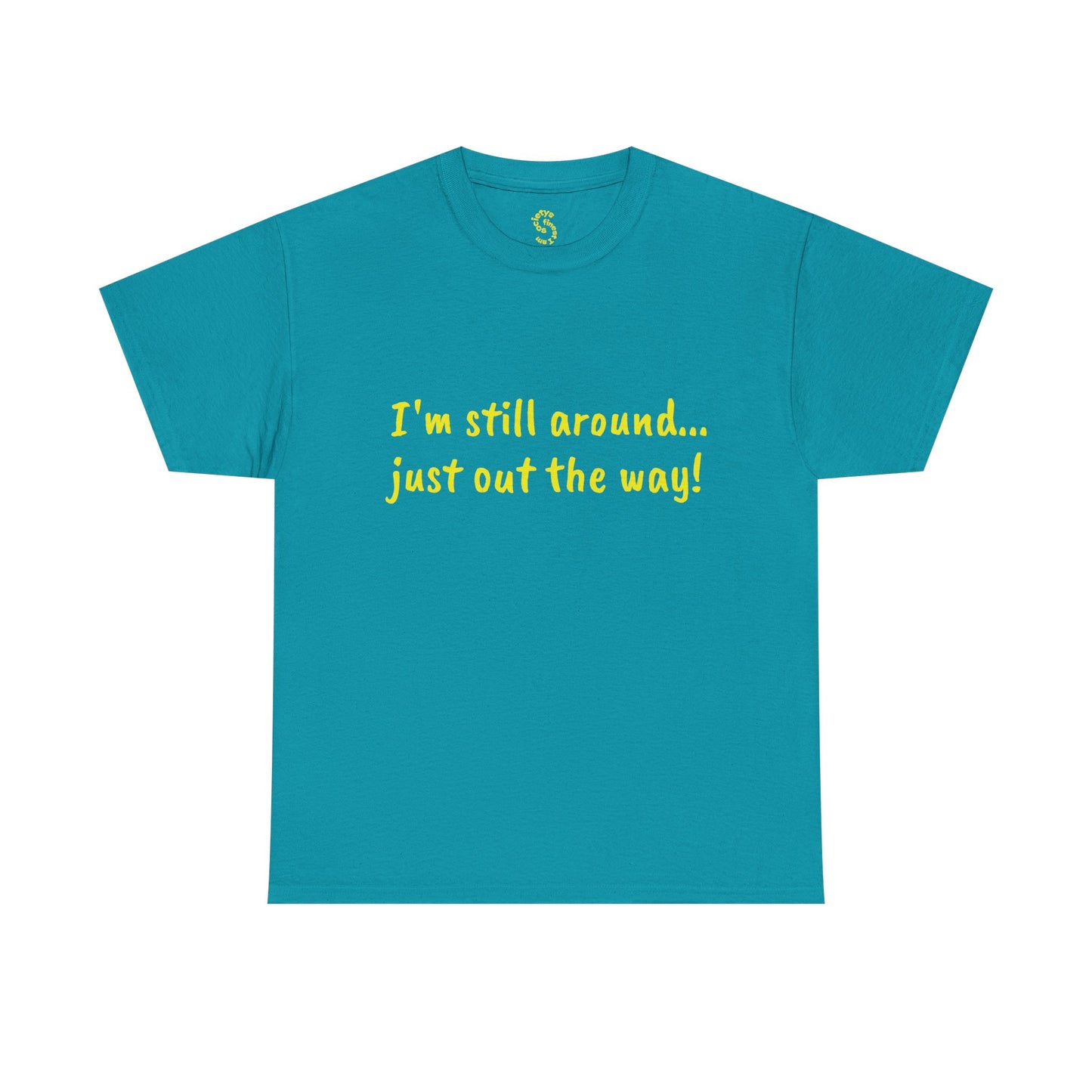 Unisex Humor Tee - "I'm Still Around... Just Out the Way!" | Fun Cotton T-Shirt, Casual Wear, Gift for Friends, Birthday Apparel, [...]