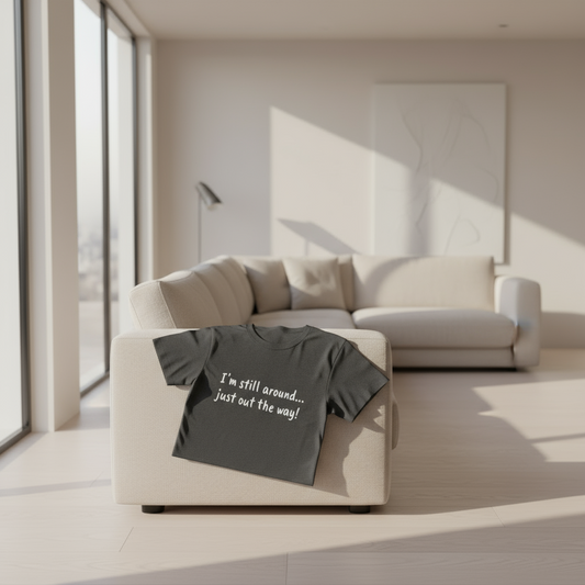 Unisex Humor Tee - "I'm Still Around... Just Out the Way!" | Fun Cotton T-Shirt, Casual Wear, Gift for Friends, Birthday Apparel, [...]