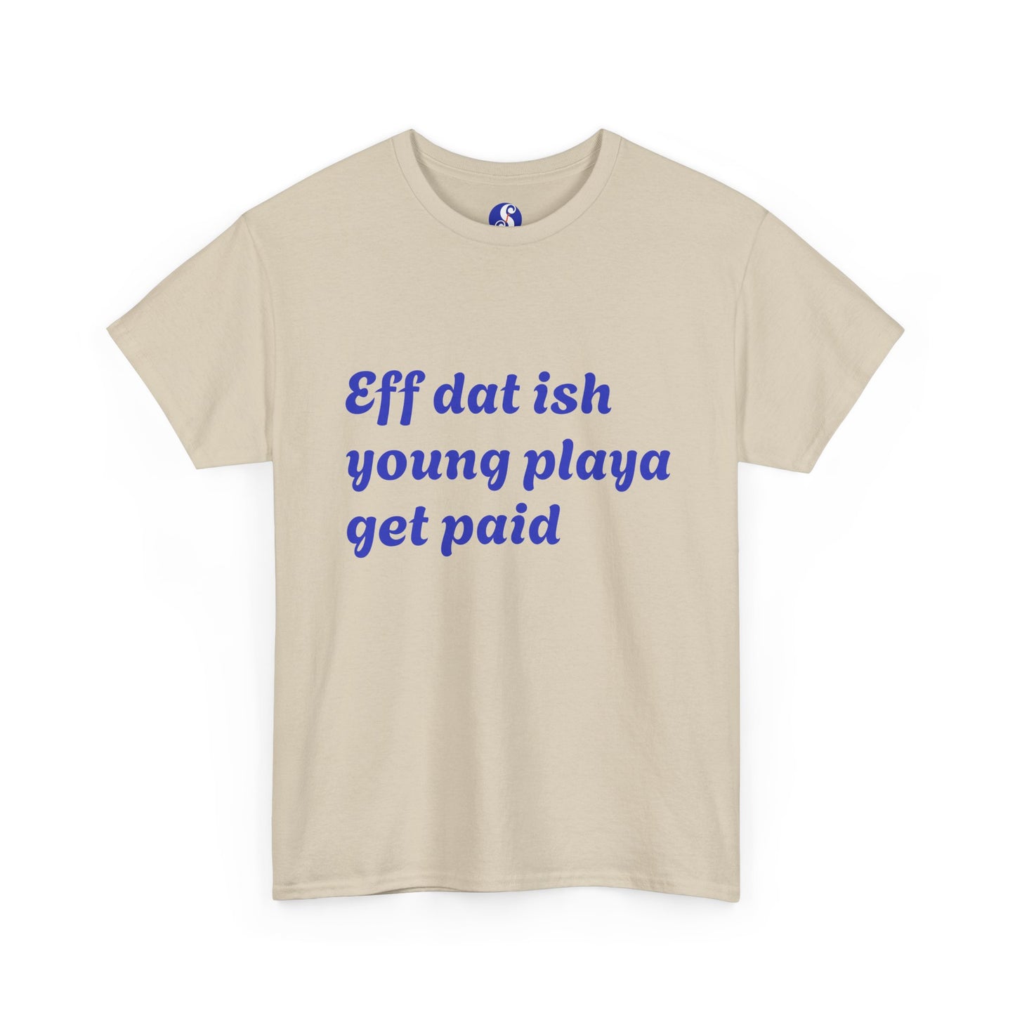 Quote Tee — “Eff dat ish young playa get paid” Retro Script Shirt