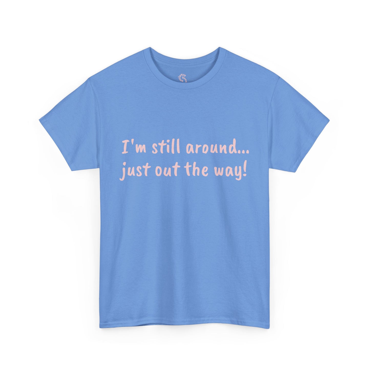 Unisex Humor Tee - "I'm Still Around... Just Out the Way!" | Fun Cotton T-Shirt, Casual Wear, Gift for Friends, Birthday Apparel, [...]