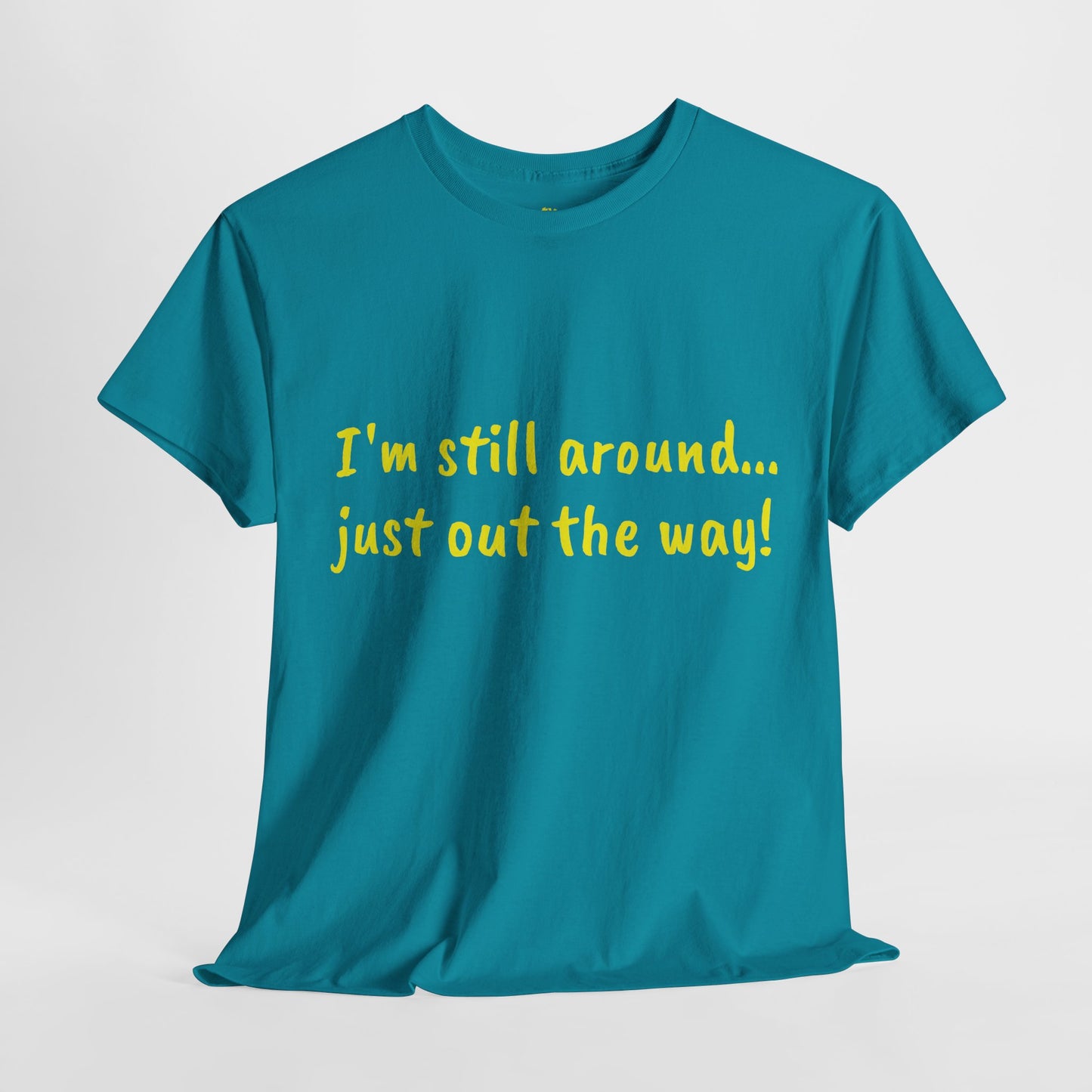 Unisex Humor Tee - "I'm Still Around... Just Out the Way!" | Fun Cotton T-Shirt, Casual Wear, Gift for Friends, Birthday Apparel, [...]