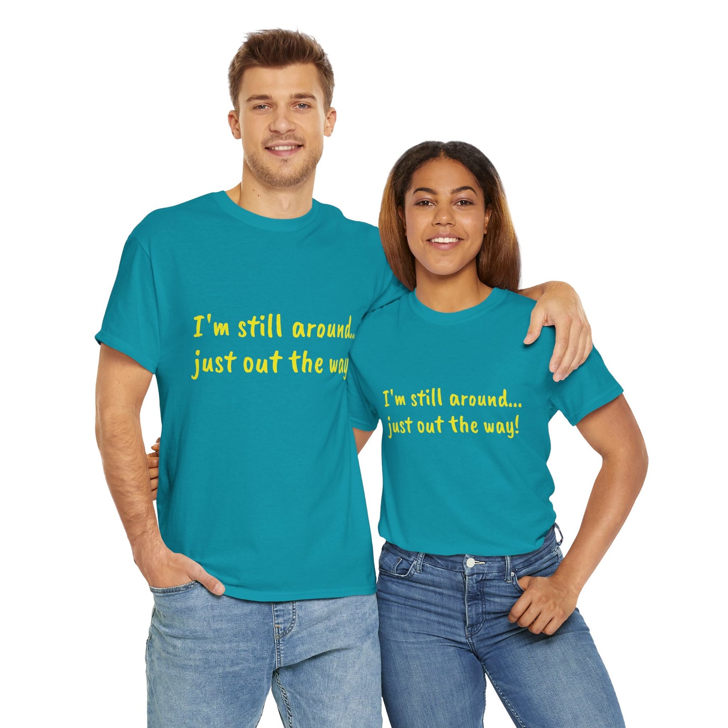 Unisex Humor Tee - "I'm Still Around... Just Out the Way!" | Fun Cotton T-Shirt, Casual Wear, Gift for Friends, Birthday Apparel, [...]