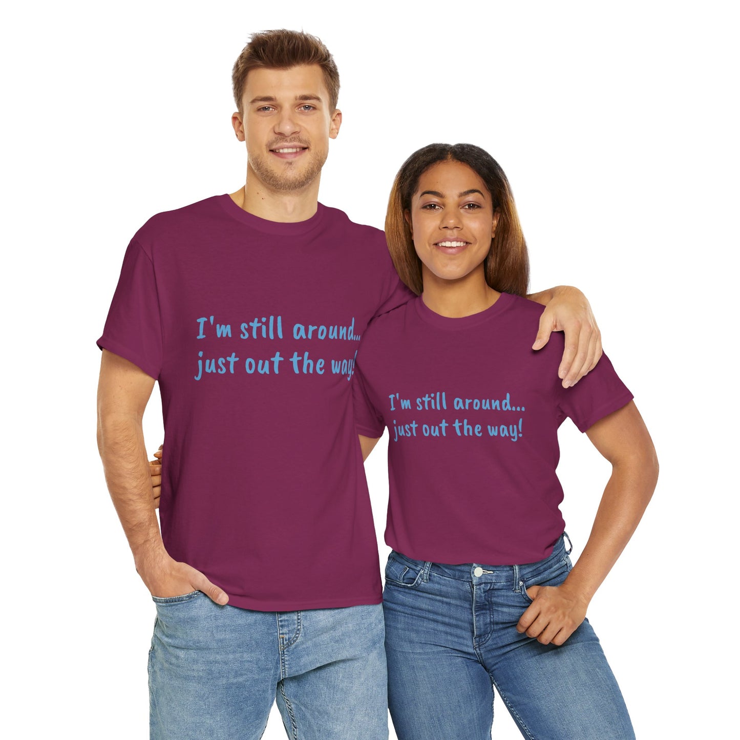 Unisex Humor Tee - "I'm Still Around... Just Out the Way!" | Fun Cotton T-Shirt, Casual Wear, Gift for Friends, Birthday Apparel, [...]