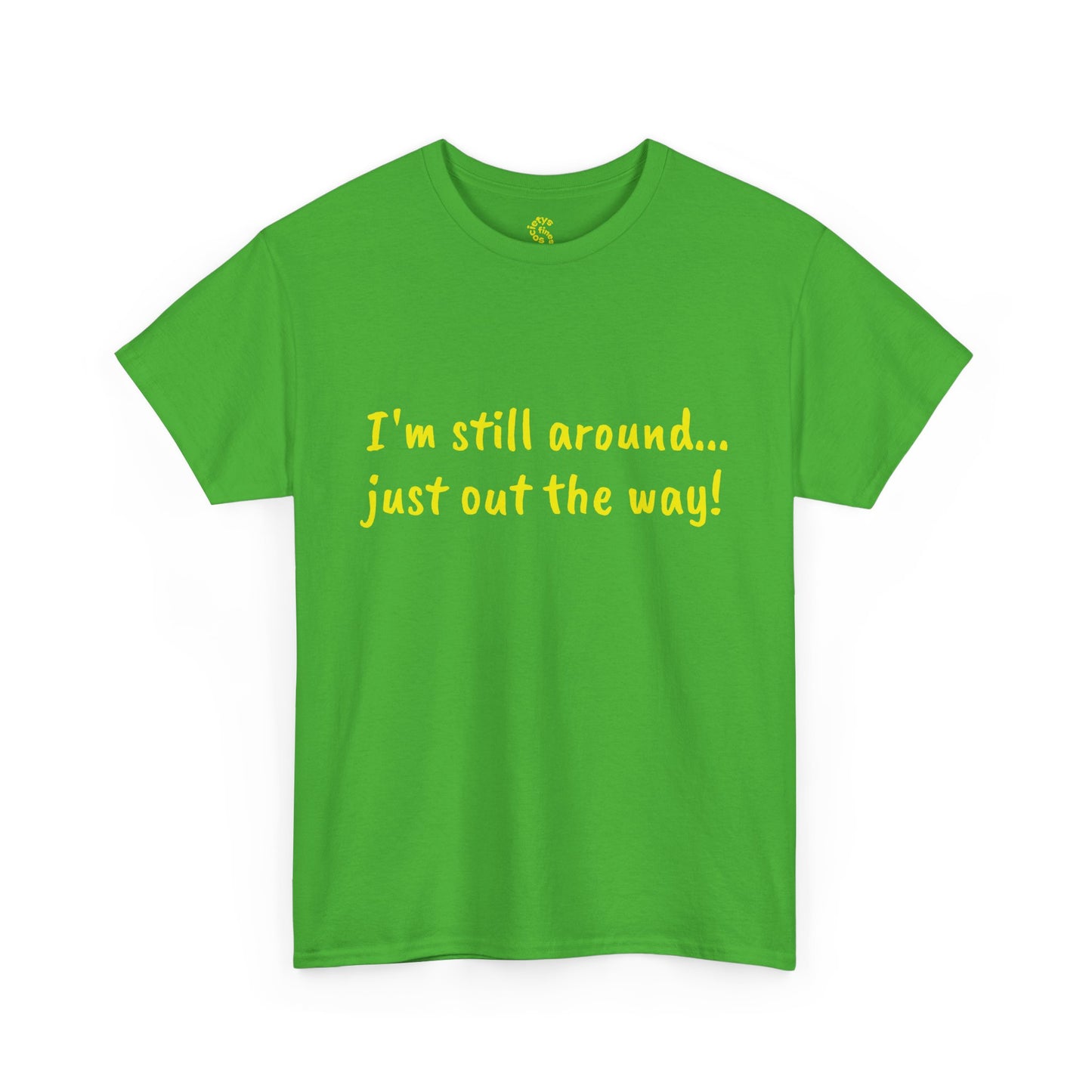 Unisex Humor Tee - "I'm Still Around... Just Out the Way!" | Fun Cotton T-Shirt, Casual Wear, Gift for Friends, Birthday Apparel, [...]
