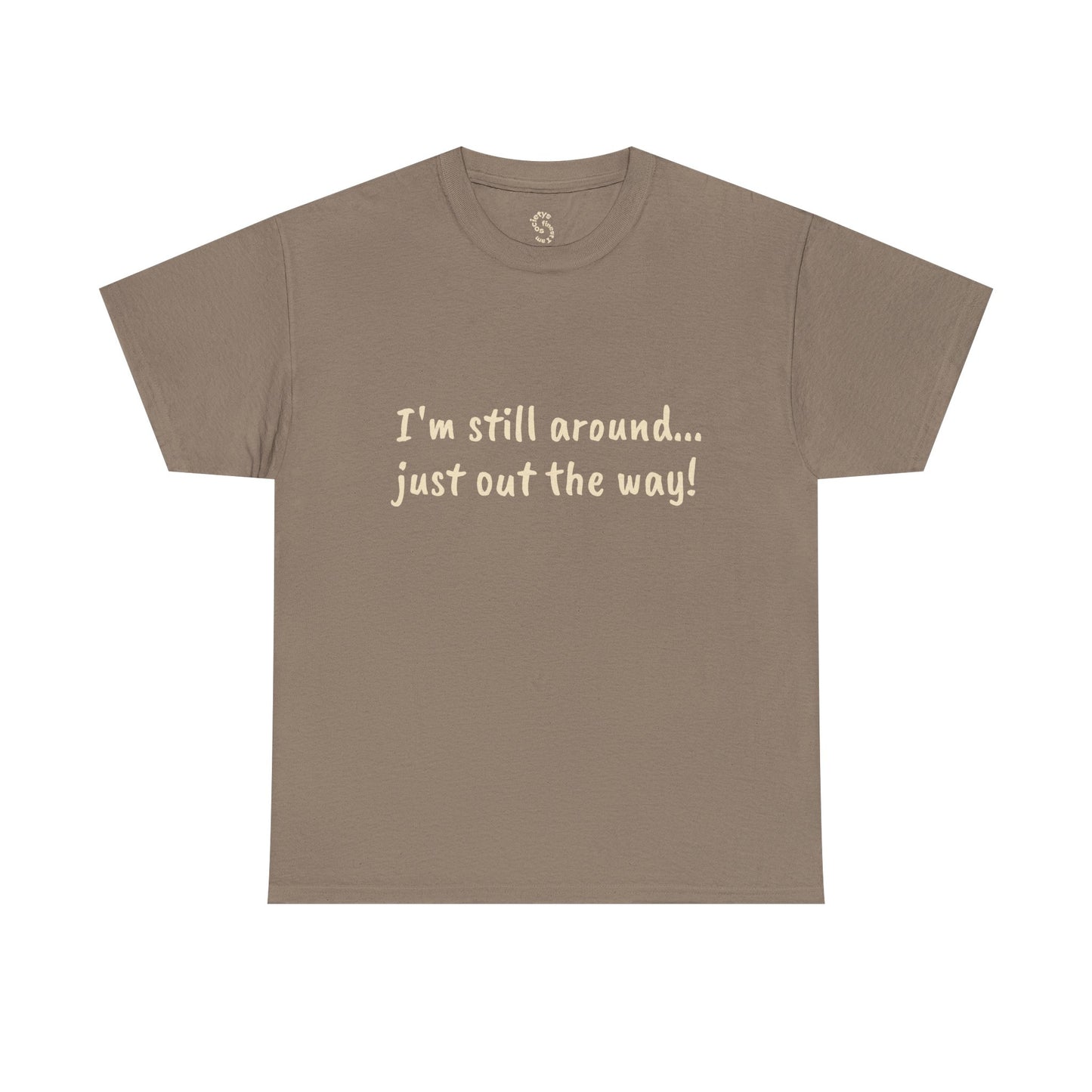 Unisex Humor Tee - "I'm Still Around... Just Out the Way!" | Fun Cotton T-Shirt, Casual Wear, Gift for Friends, Birthday Apparel, [...]