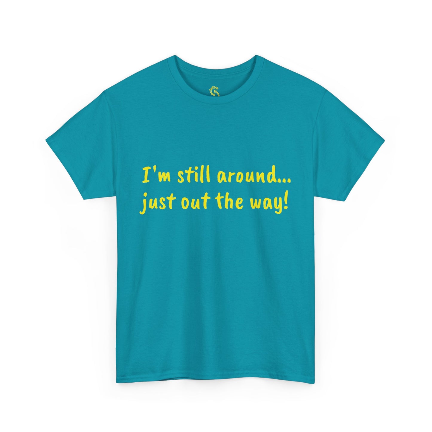 Unisex Humor Tee - "I'm Still Around... Just Out the Way!" | Fun Cotton T-Shirt, Casual Wear, Gift for Friends, Birthday Apparel, [...]